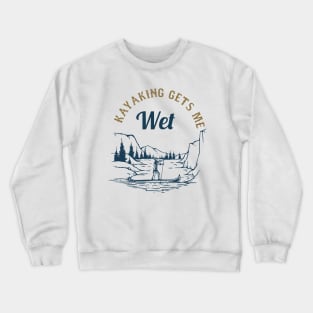 kayaking gets me wet Crewneck Sweatshirt